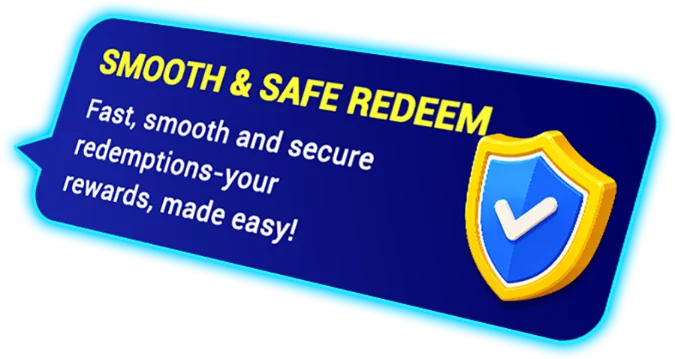 Smooth & Safe Redeem - Fast, smooth and secure redemptions, your rewards, made easy!